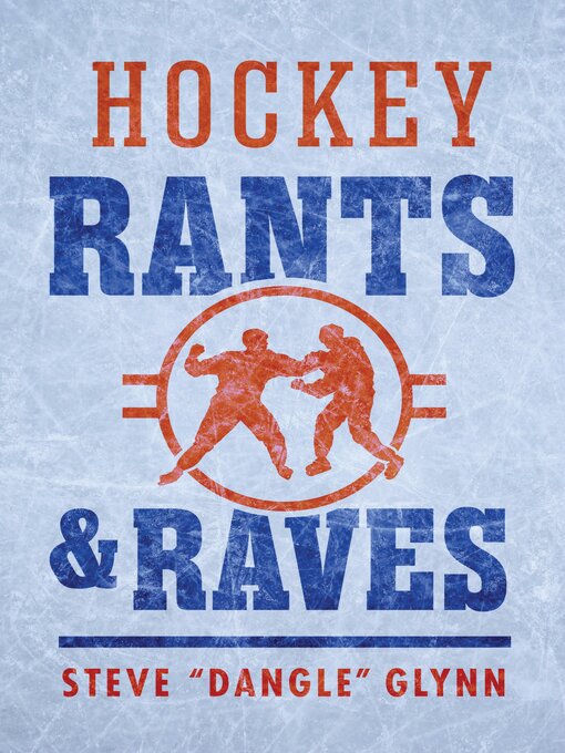 Title details for Hockey Rants and Raves by Steve "Dangle" Glynn - Available